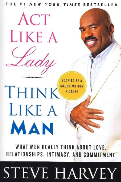 The 10 Must-Read Dating Books to Level Up Your Dating : Act Like a Lady, Think Like a Man by Steve Harvey (2009)