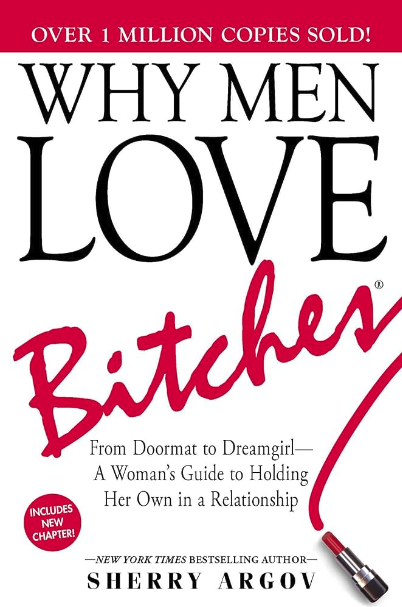 The 10 Must-Read Dating Books to Level Up Your Dating : Why Men Love Bitches by Sherry Argov (2002)