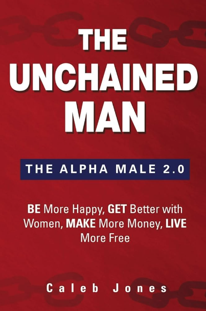 The 5 Best Dating Books for Men You Need to Read: The Unchained Man by Caleb Jones (2015)