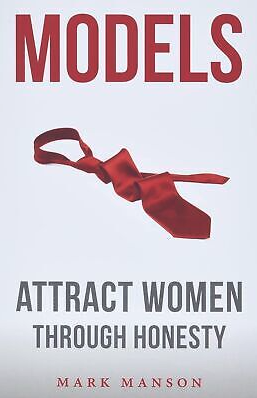 The 5 Best Dating Books for Men You Need to Read: Models by Mark Manson (2011)